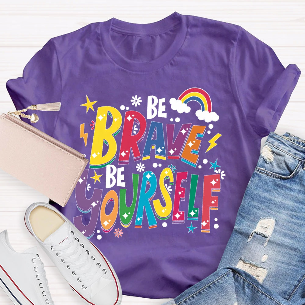 Be Brave Be Yourself T-shirt