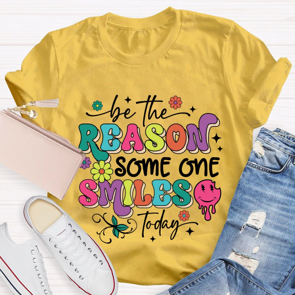 Be The Reason Someone Smiles Today Funny T-shirt