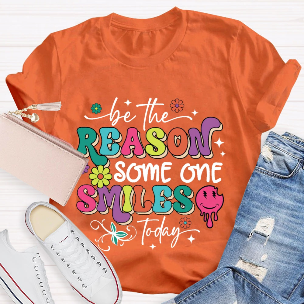 Be The Reason Someone Smiles Today Funny T-shirt