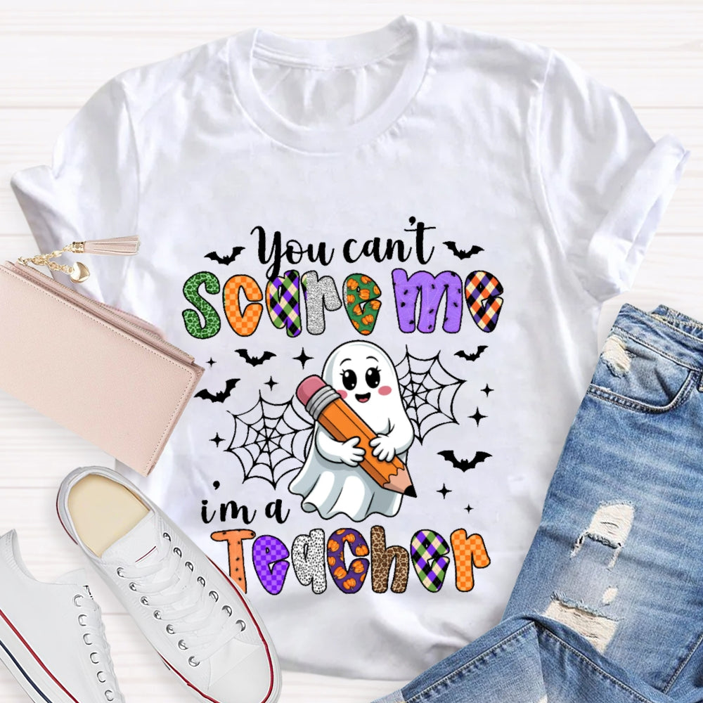 You Can't Scare Me I'm A Teacher Funny T-shirt