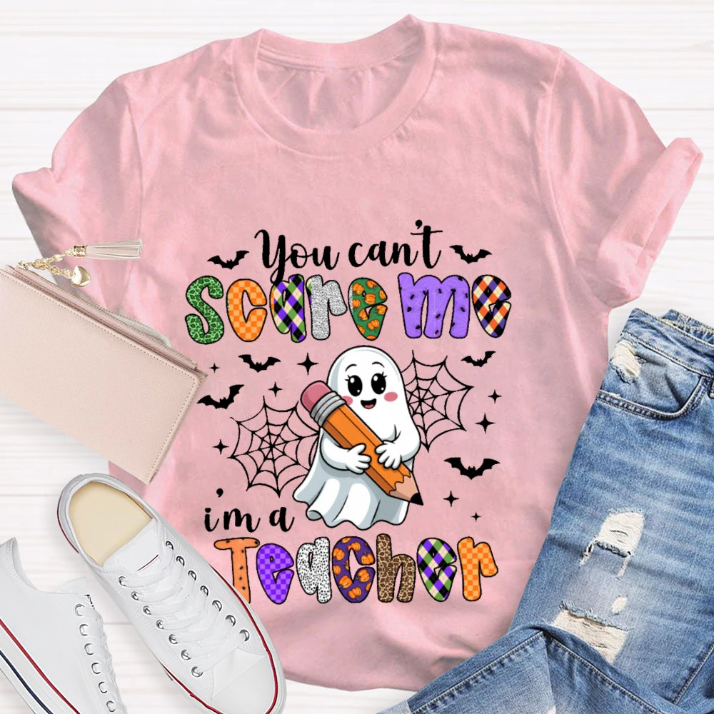 You Can't Scare Me I'm A Teacher Funny T-shirt