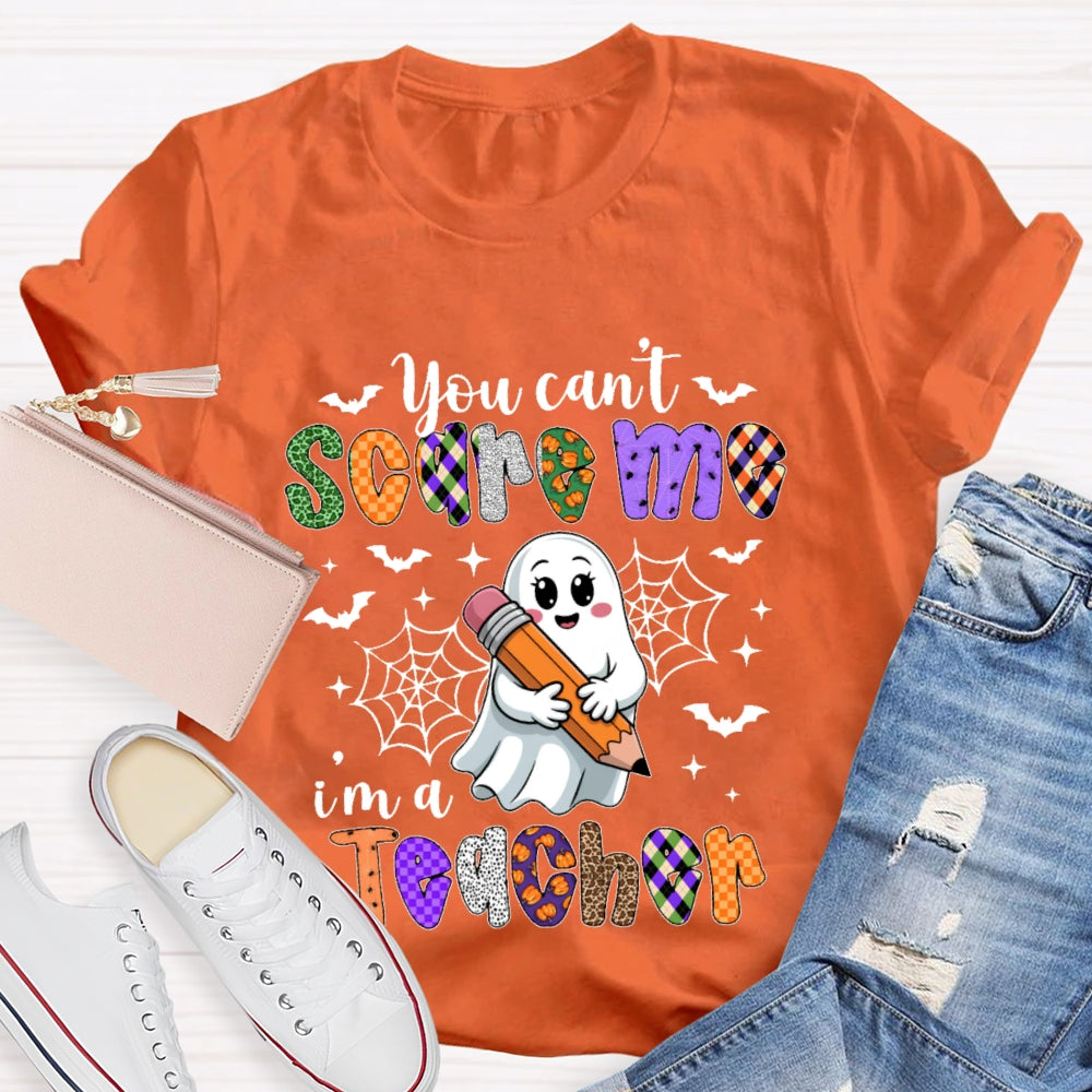 You Can't Scare Me I'm A Teacher Funny T-shirt