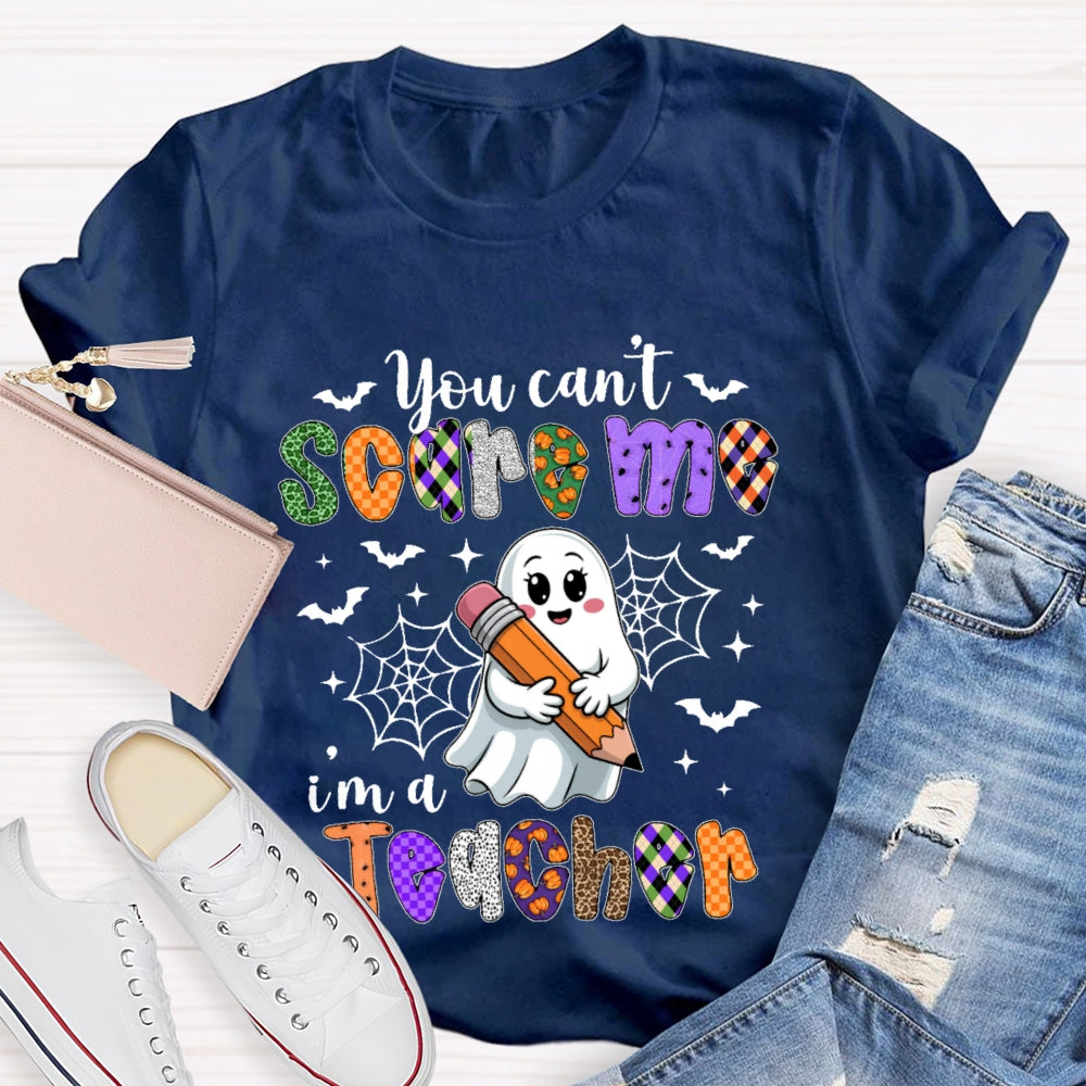You Can't Scare Me I'm A Teacher Funny T-shirt