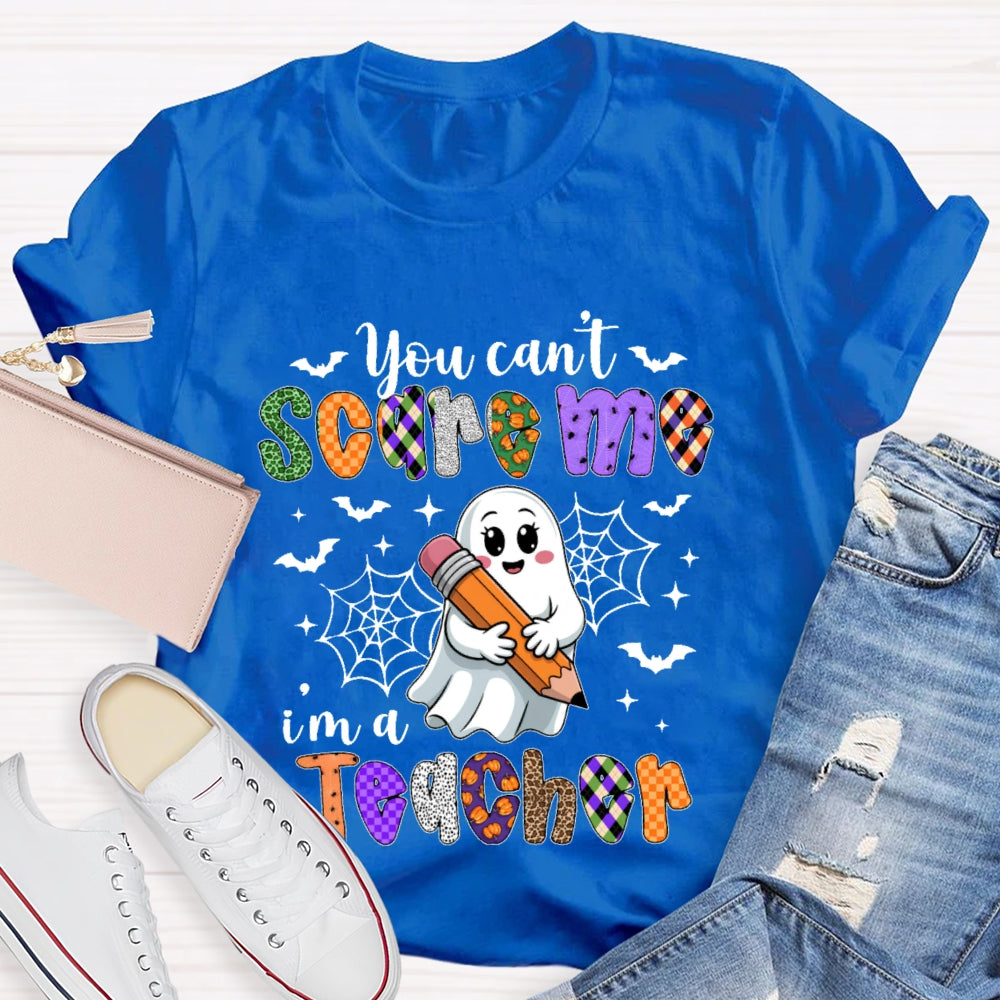 You Can't Scare Me I'm A Teacher Funny T-shirt