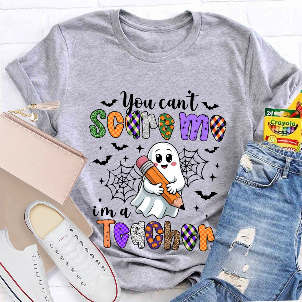 You Can't Scare Me I'm A Teacher Funny T-shirt