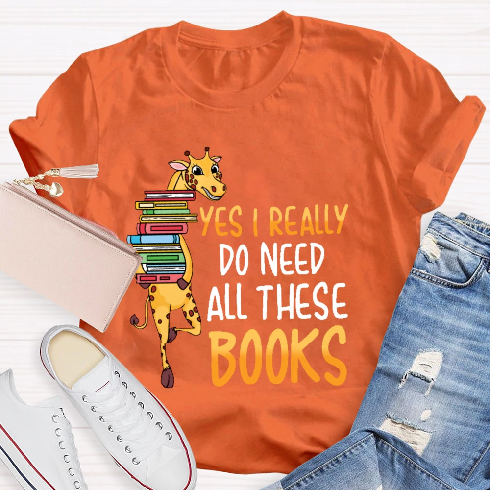 Yes I Really Do Need All These Books T-shirt
