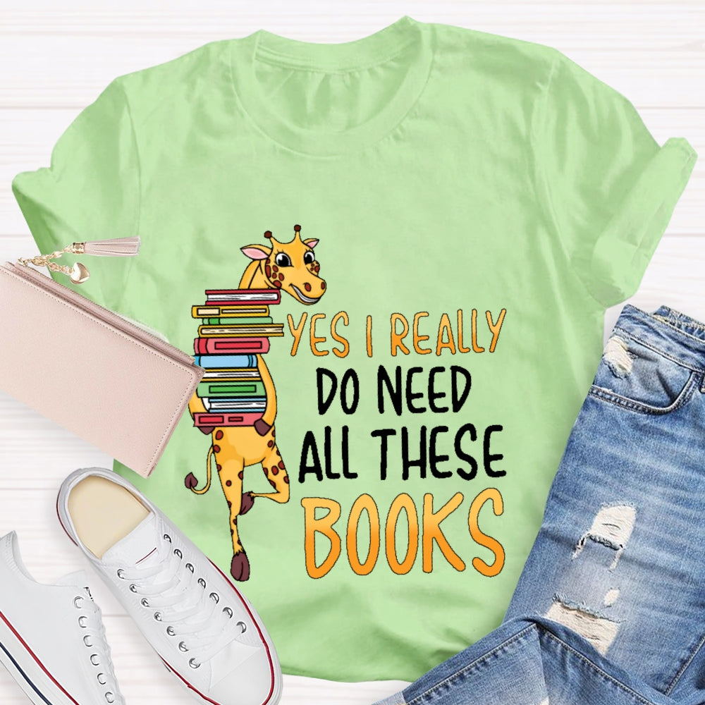 Yes I Really Do Need All These Books T-shirt