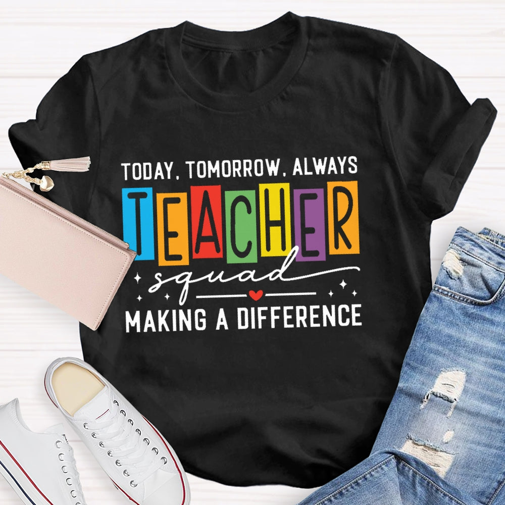 Today Tomorrow Always Teacher Squad T-shirt