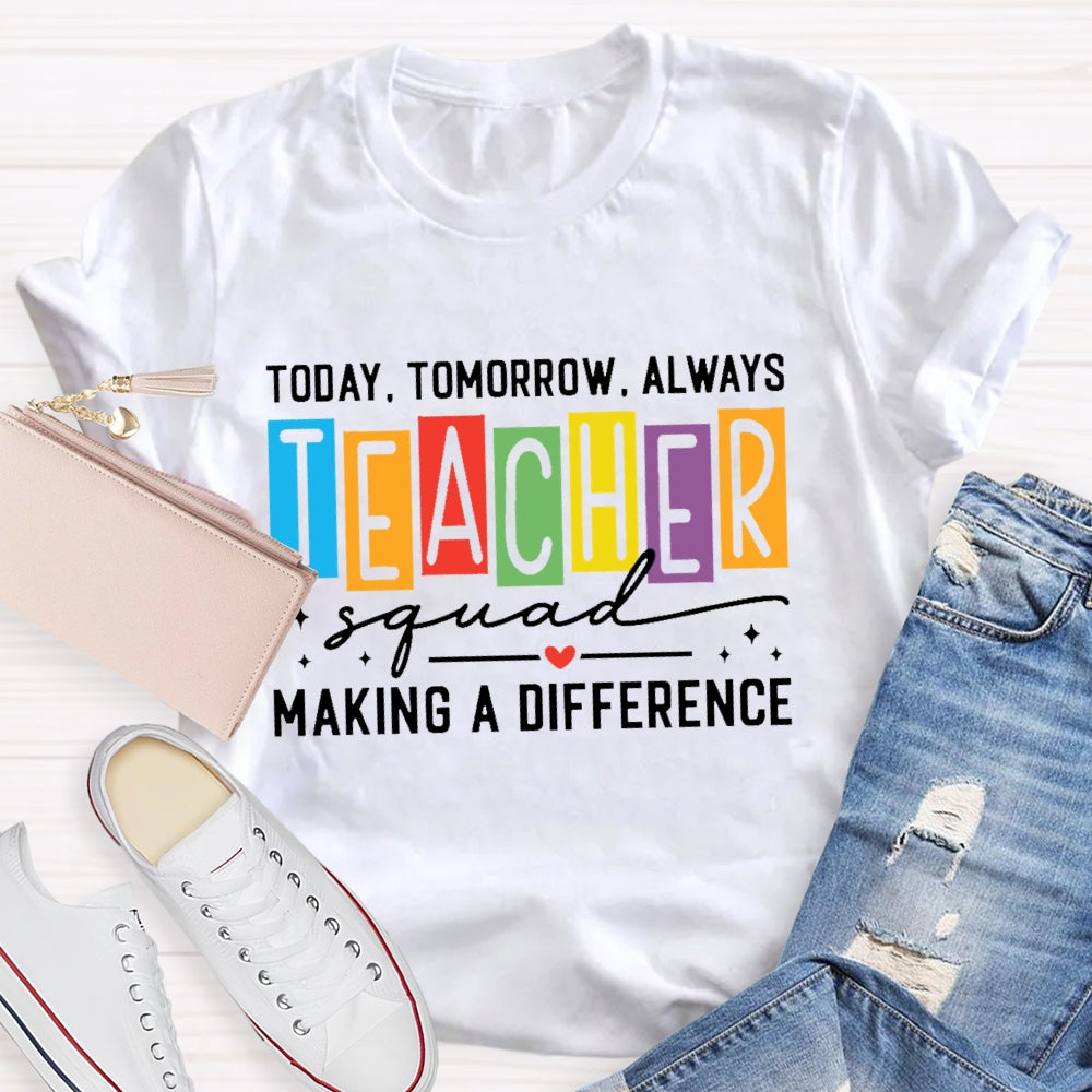 Today Tomorrow Always Teacher Squad T-shirt
