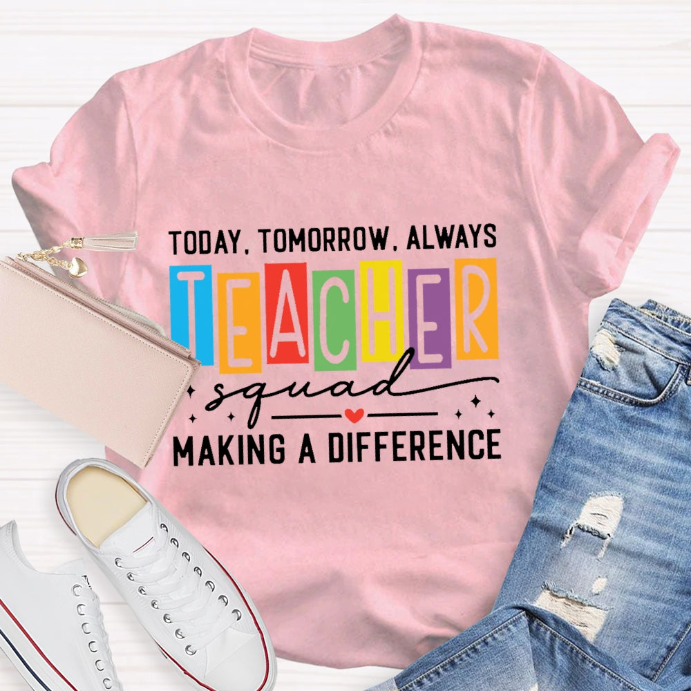 Today Tomorrow Always Teacher Squad T-shirt