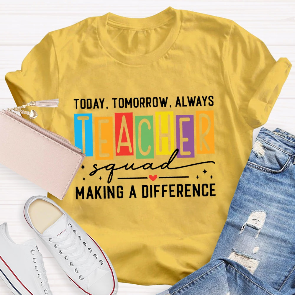 Today Tomorrow Always Teacher Squad T-shirt