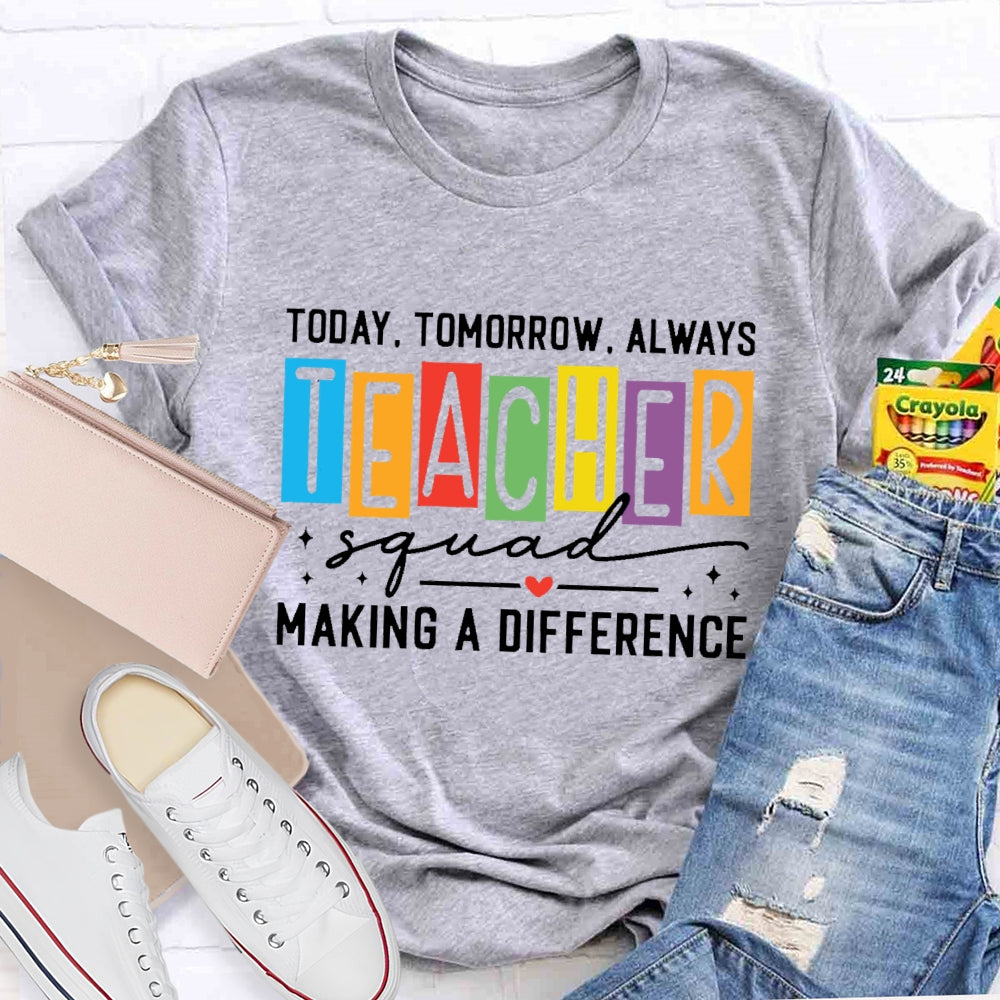 Today Tomorrow Always Teacher Squad T-shirt