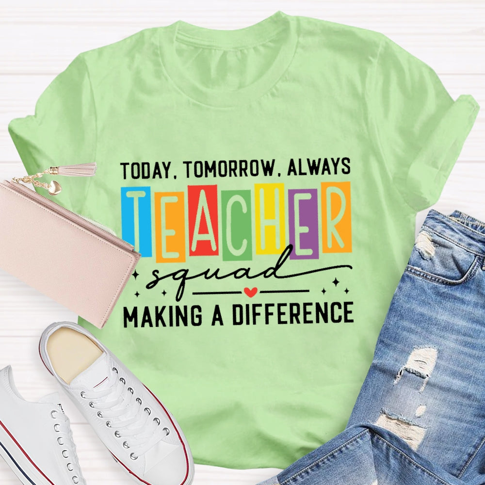 Today Tomorrow Always Teacher Squad T-shirt