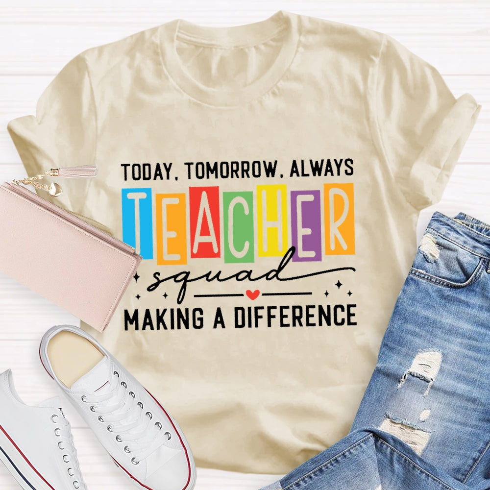 Today Tomorrow Always Teacher Squad T-shirt