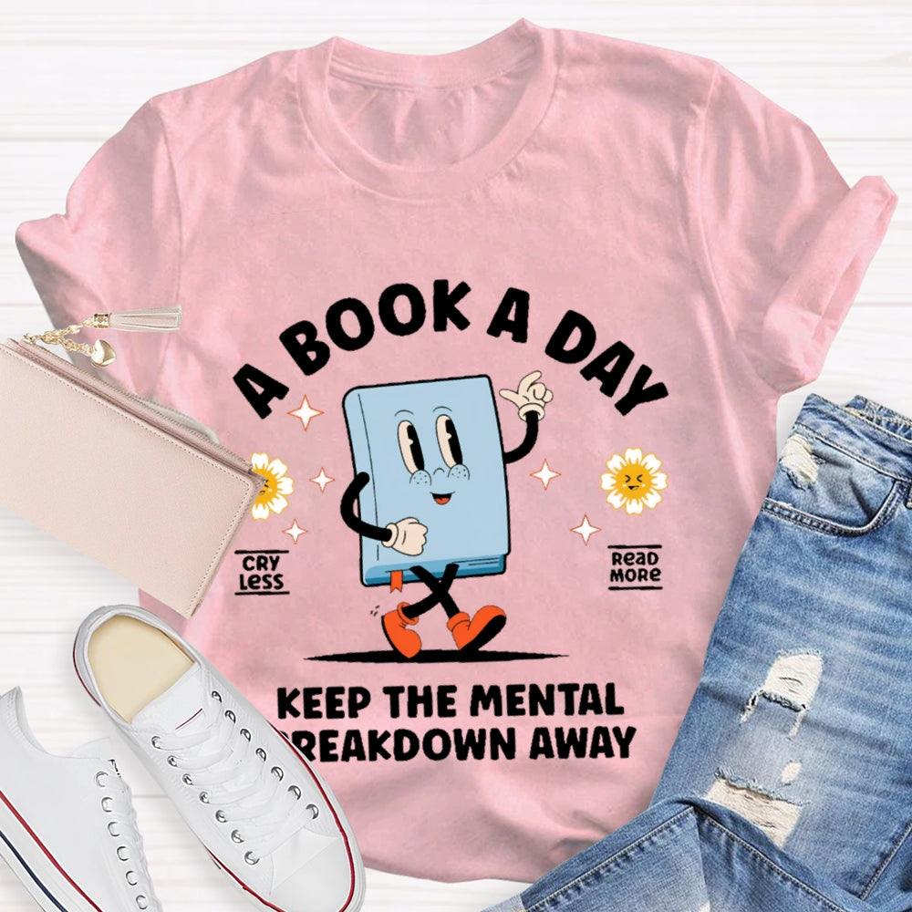 A Book a Day Keeps the Mental Breakdown Away Funny T-shirt