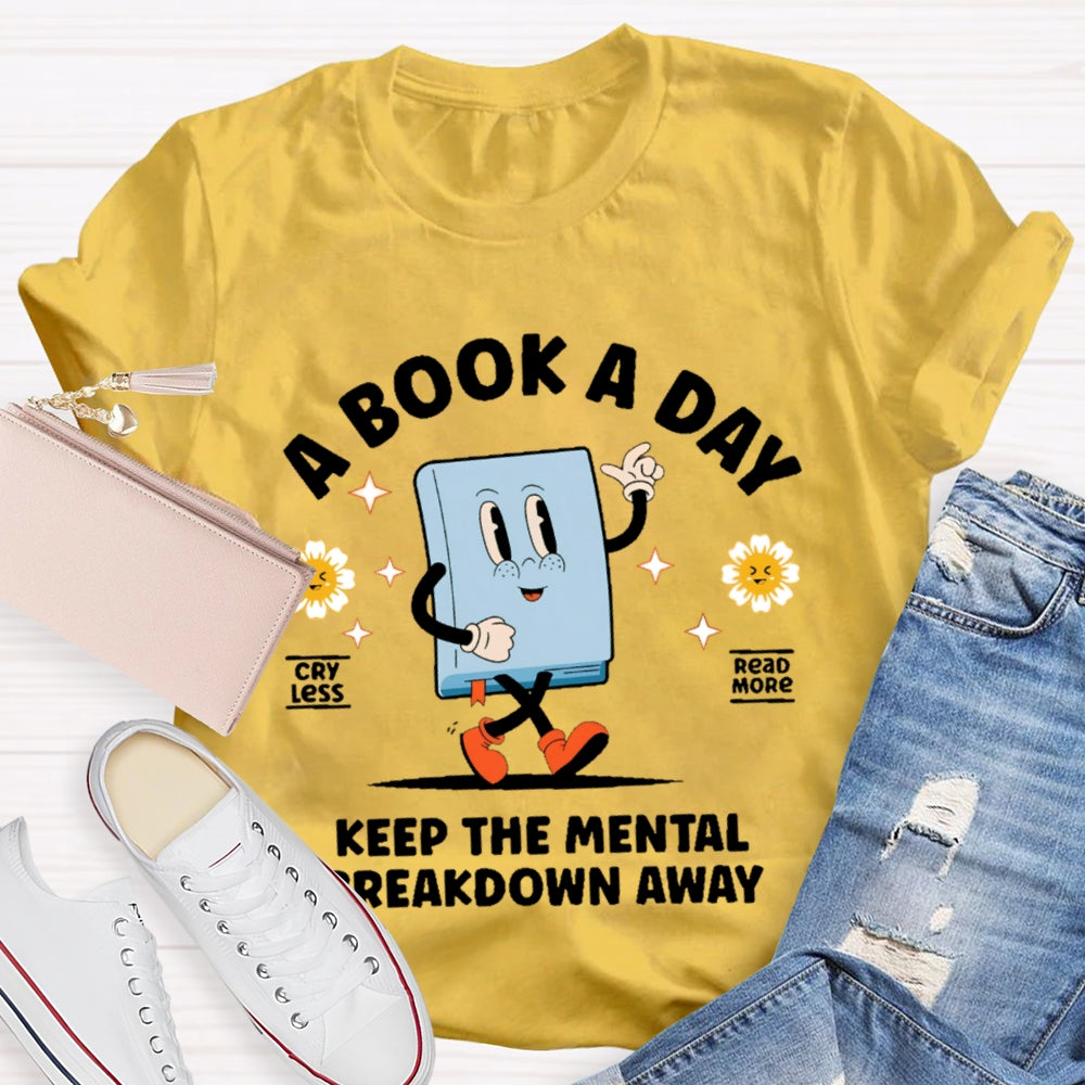 A Book a Day Keeps the Mental Breakdown Away Funny T-shirt