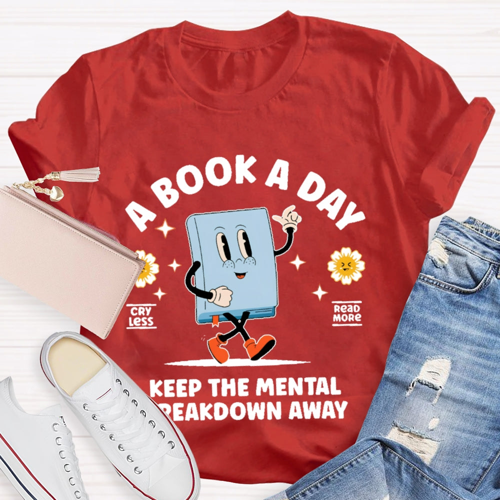 A Book a Day Keeps the Mental Breakdown Away Funny T-shirt