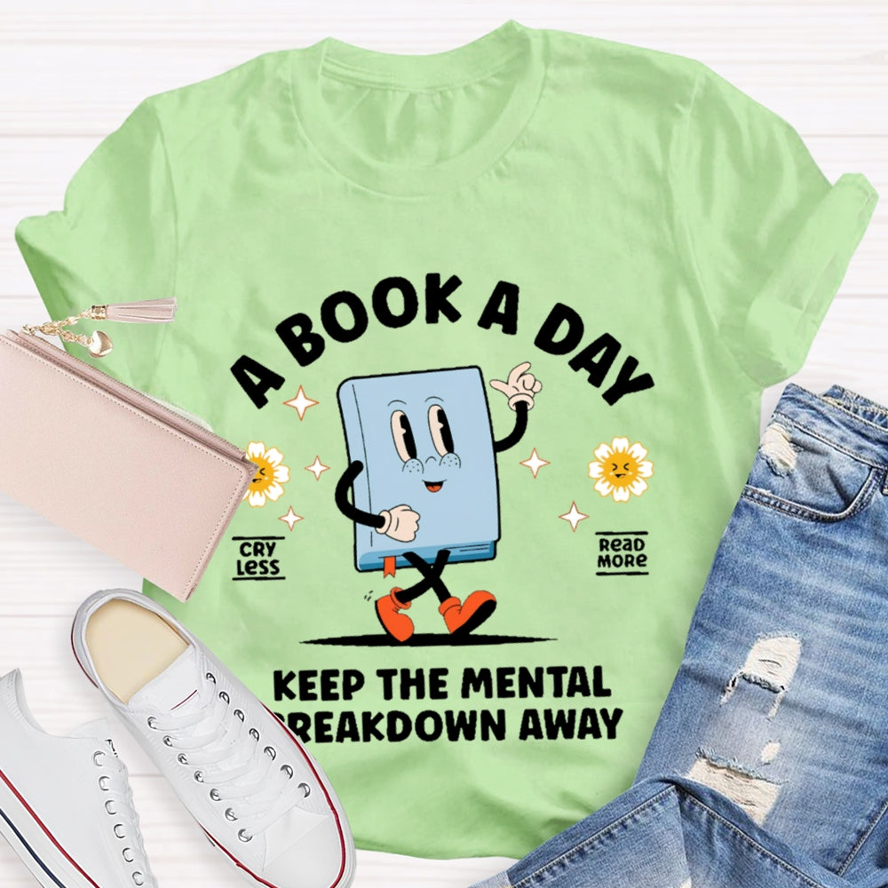 A Book a Day Keeps the Mental Breakdown Away Funny T-shirt