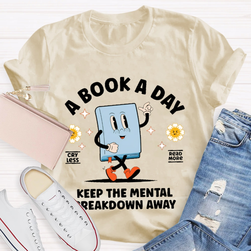A Book a Day Keeps the Mental Breakdown Away Funny T-shirt