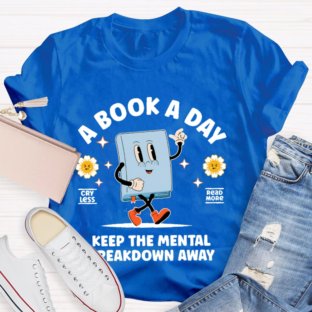 A Book a Day Keeps the Mental Breakdown Away Funny T-shirt
