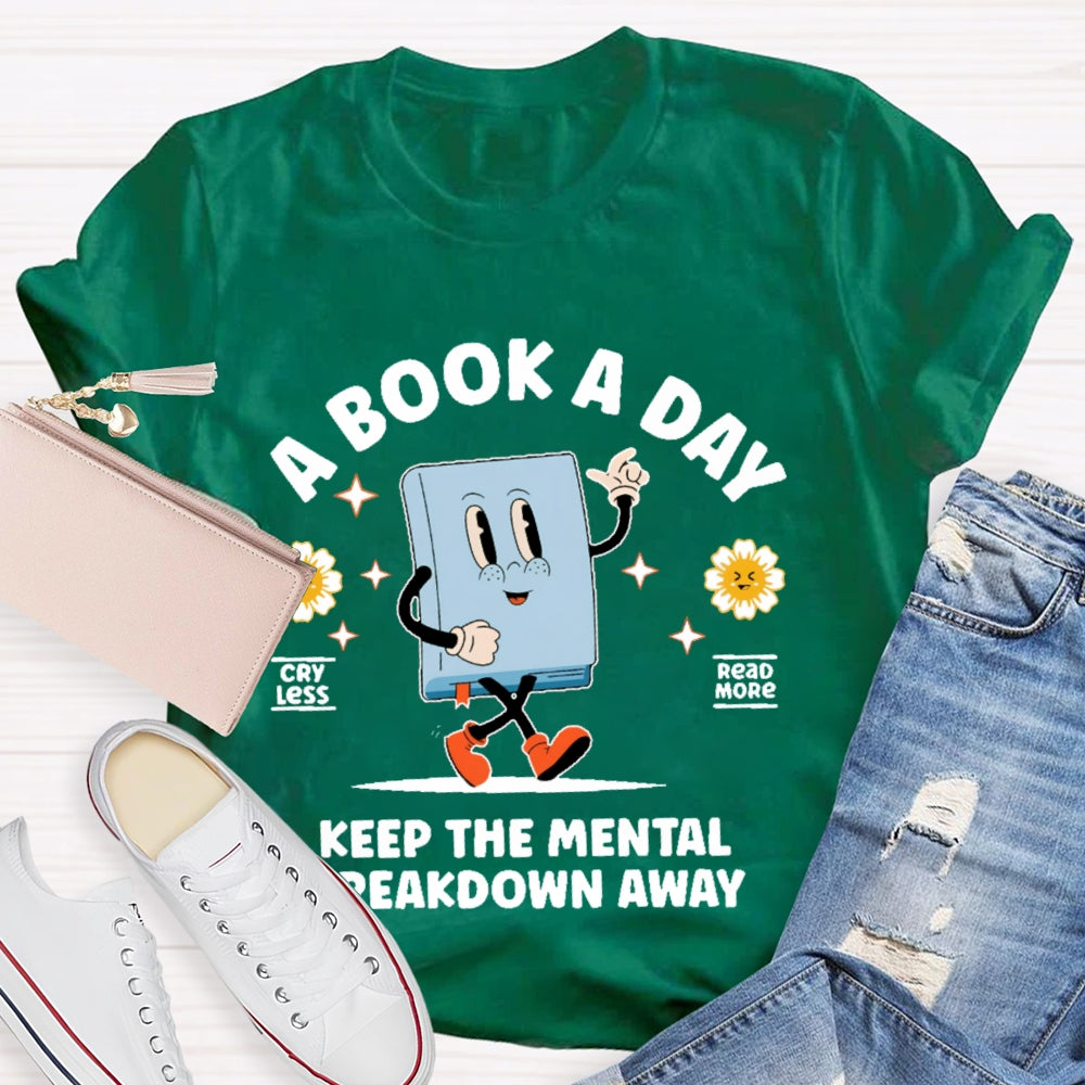 A Book a Day Keeps the Mental Breakdown Away Funny T-shirt