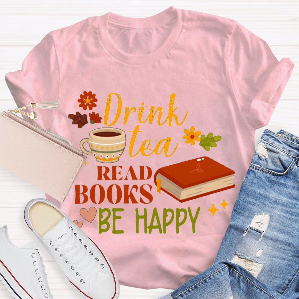 Drink Tea Read Books Be Happy Flowers And Grass T-shirt