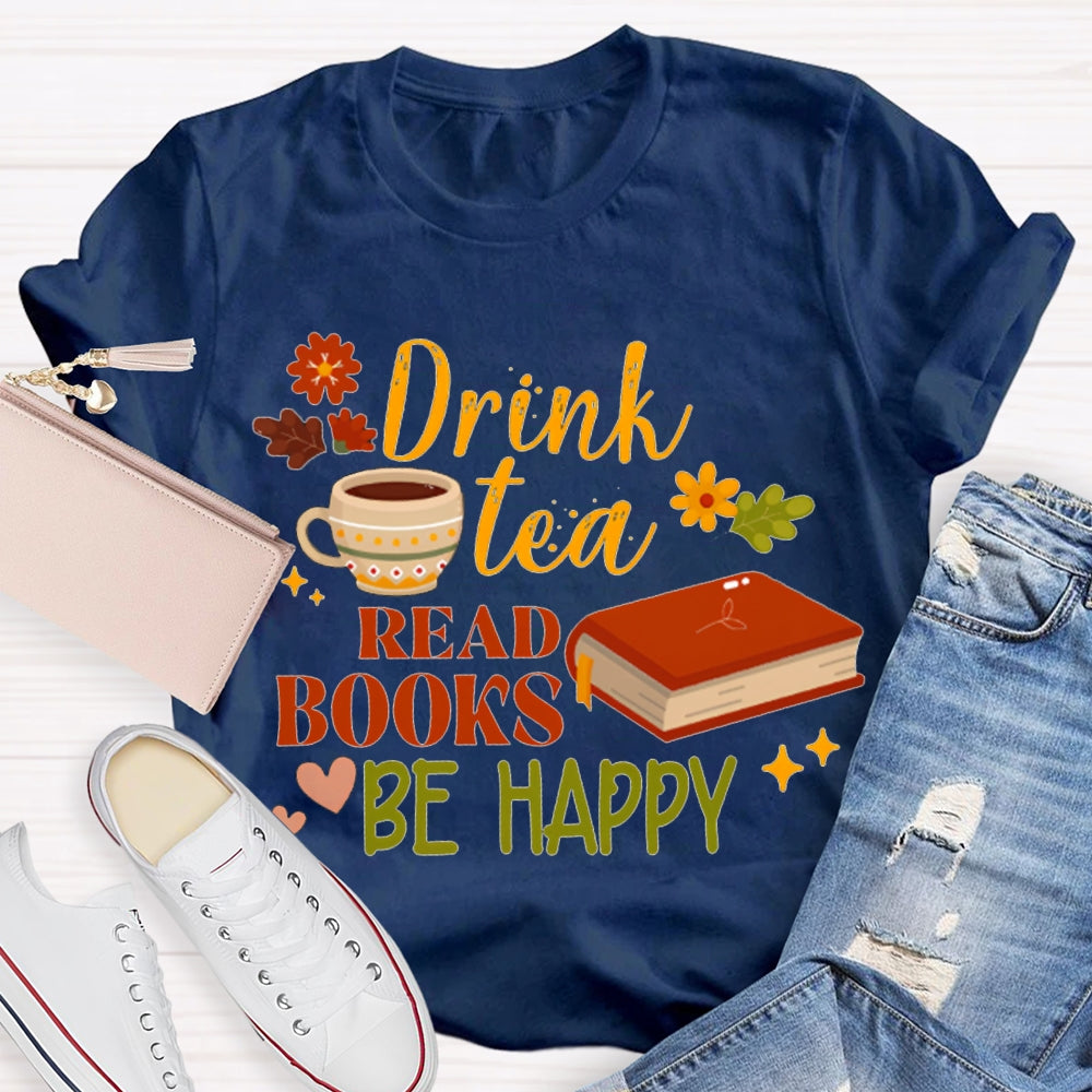 Drink Tea Read Books Be Happy Flowers And Grass T-shirt