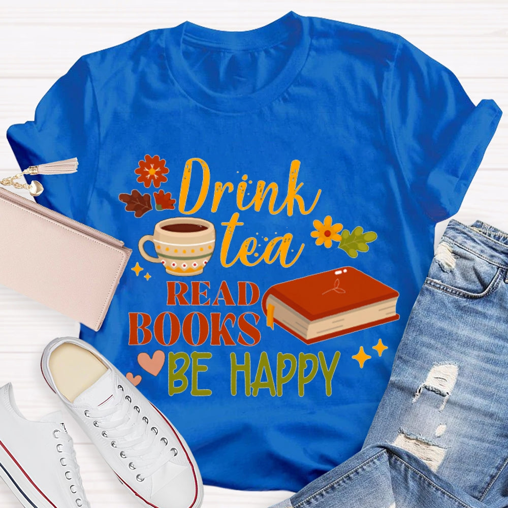 Drink Tea Read Books Be Happy Flowers And Grass T-shirt