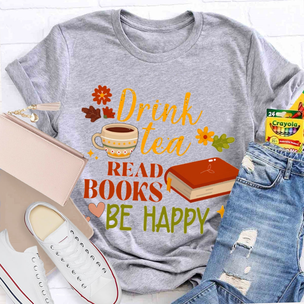 Drink Tea Read Books Be Happy Flowers And Grass T-shirt