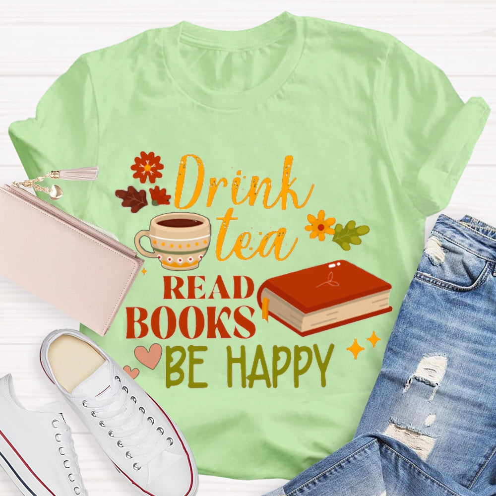 Drink Tea Read Books Be Happy Flowers And Grass T-shirt