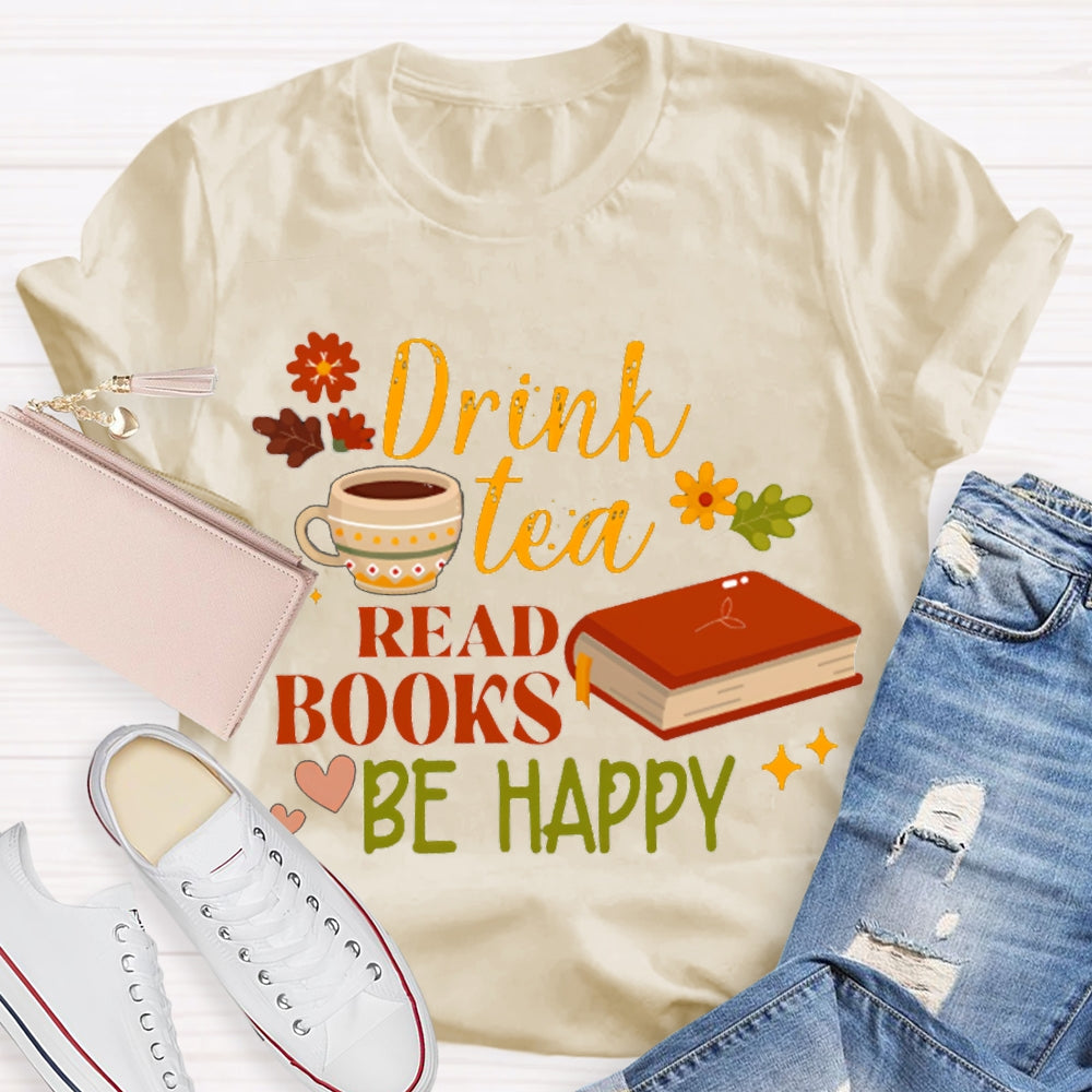 Drink Tea Read Books Be Happy Flowers And Grass T-shirt