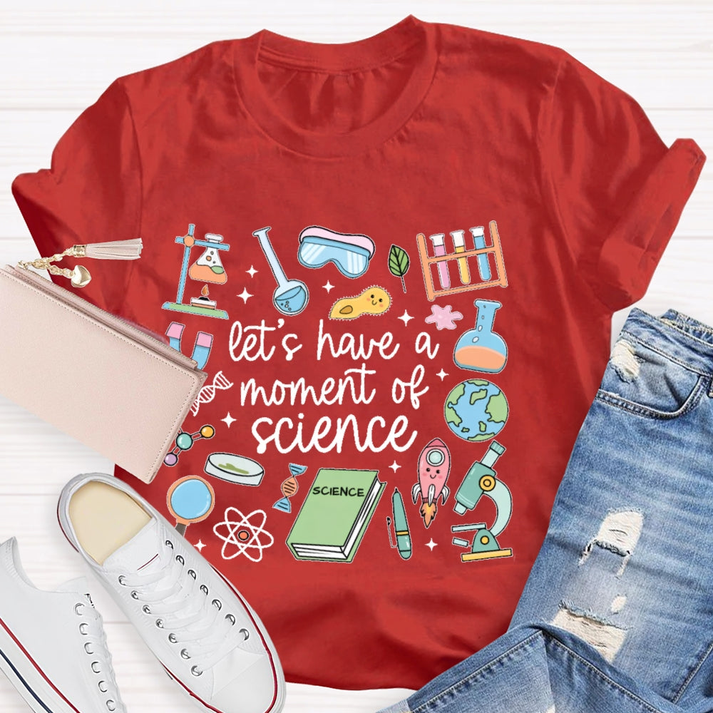 Let's Have A Moment Of Science Funny T-shirt