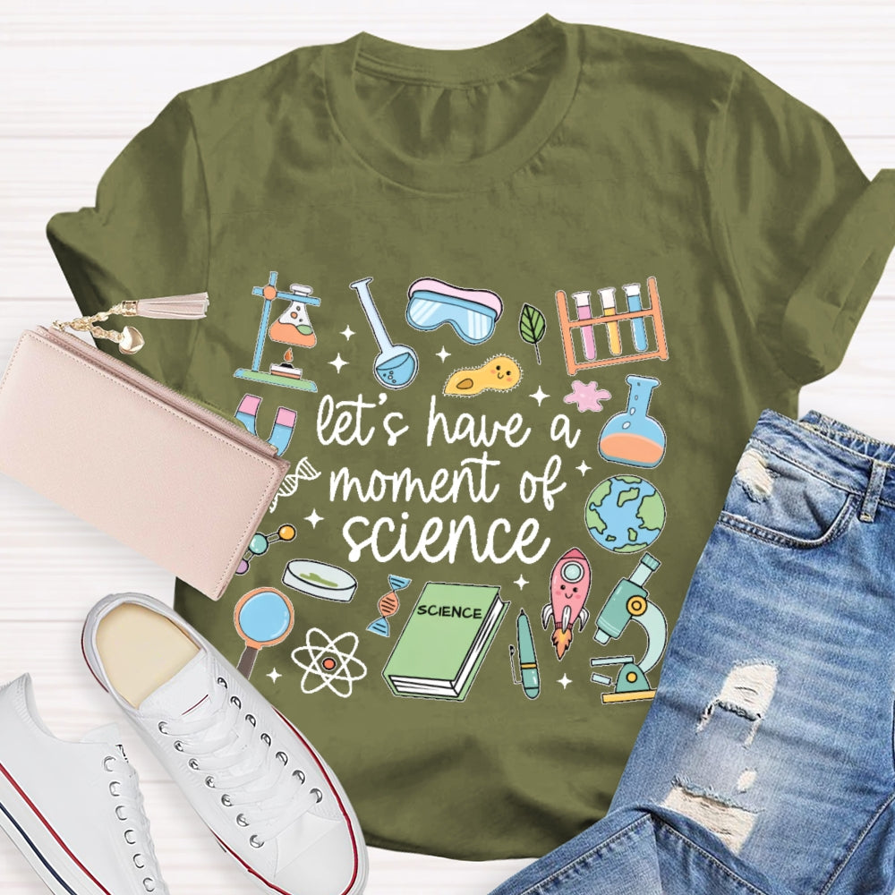 Let's Have A Moment Of Science Funny T-shirt