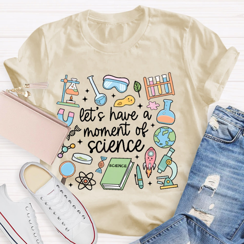 Let's Have A Moment Of Science Funny T-shirt