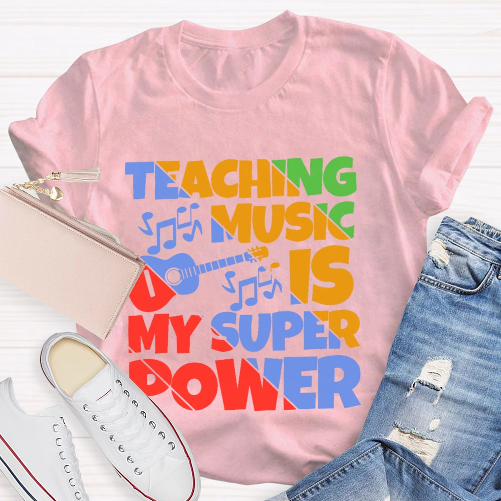 Teaching Music is My Super Power Music Teacher Funny T-shirt