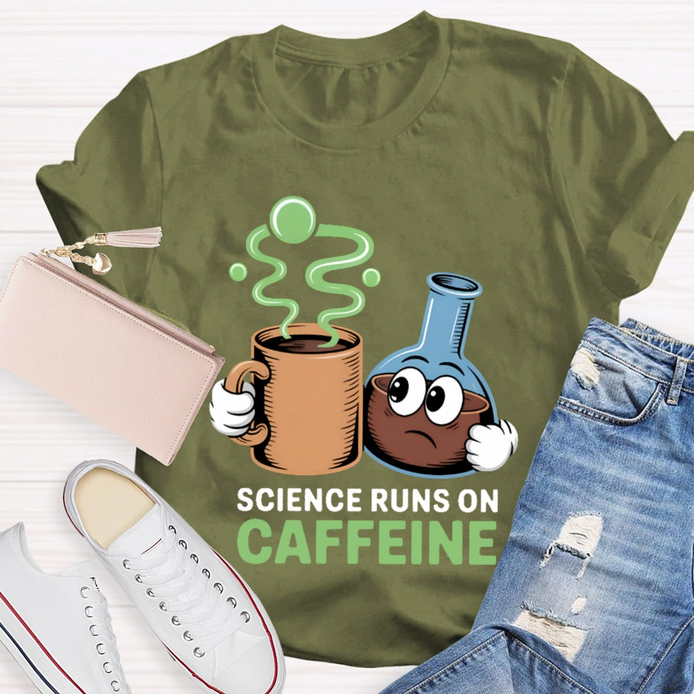 Science Runs On Caffeien T-shirt