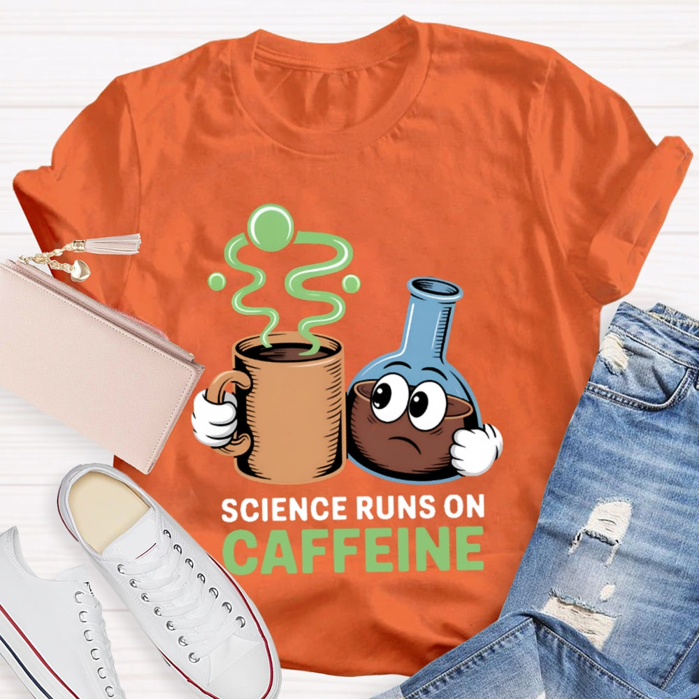 Science Runs On Caffeien T-shirt