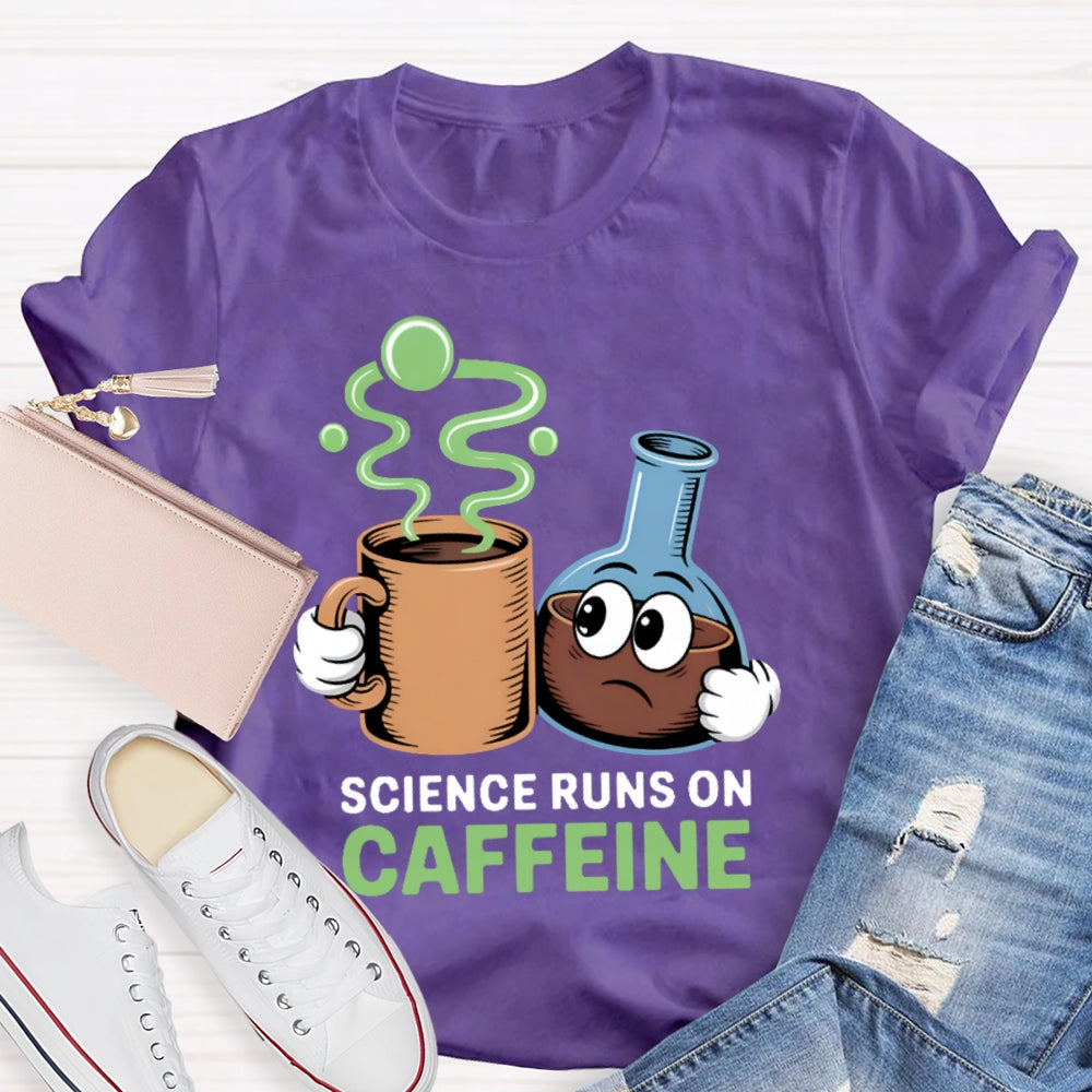 Science Runs On Caffeien T-shirt