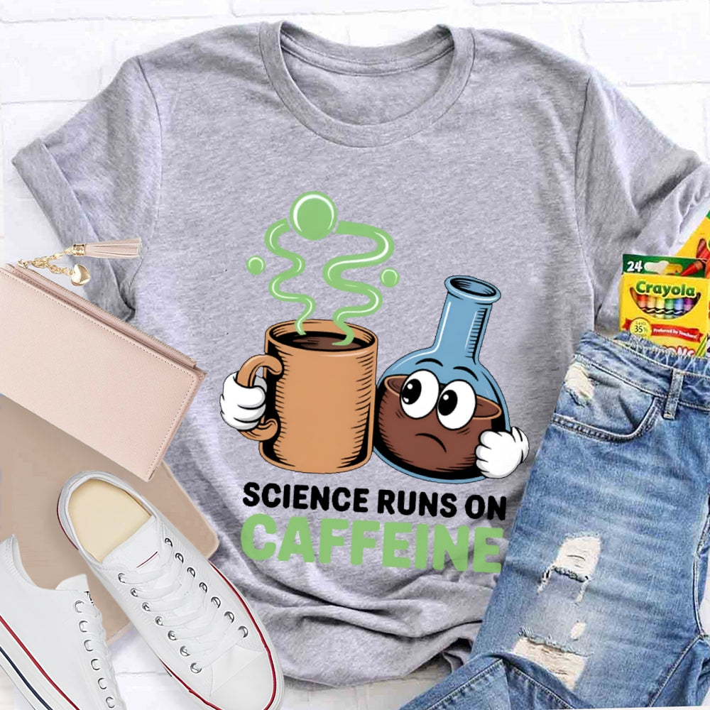 Science Runs On Caffeien T-shirt