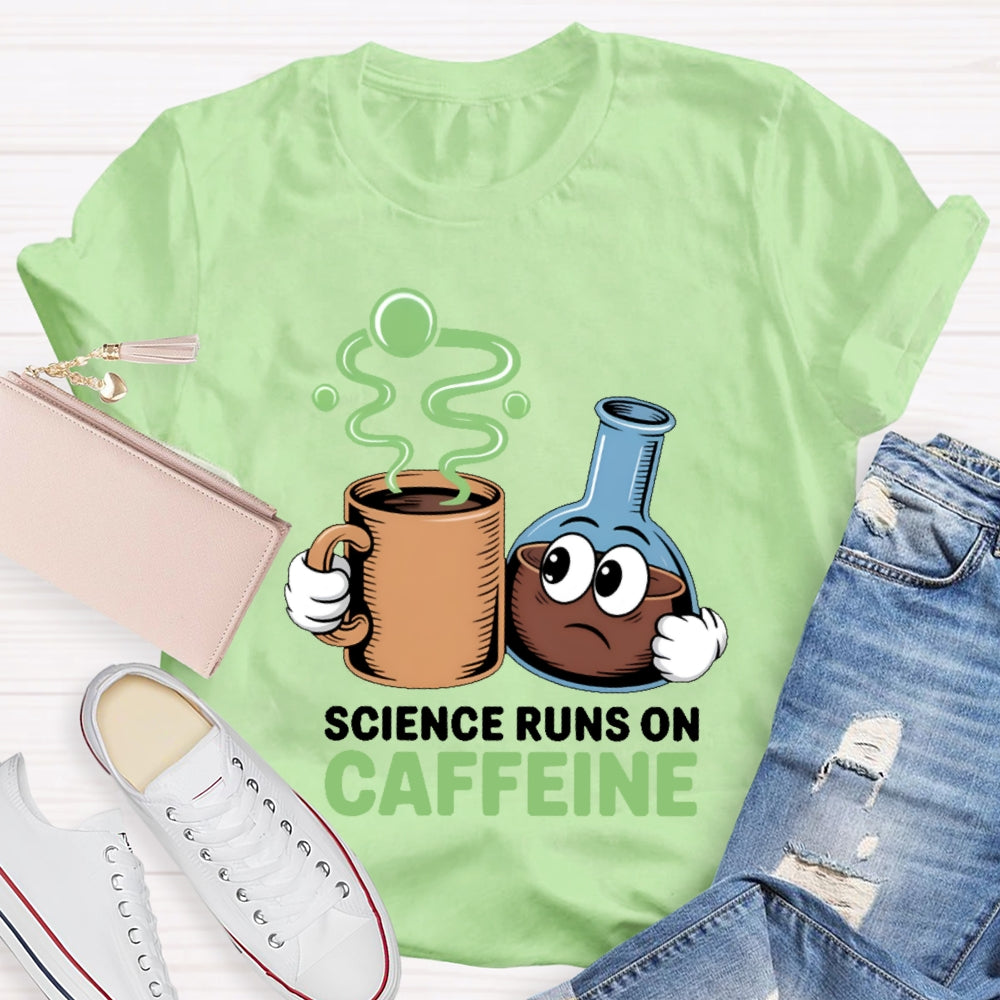 Science Runs On Caffeien T-shirt