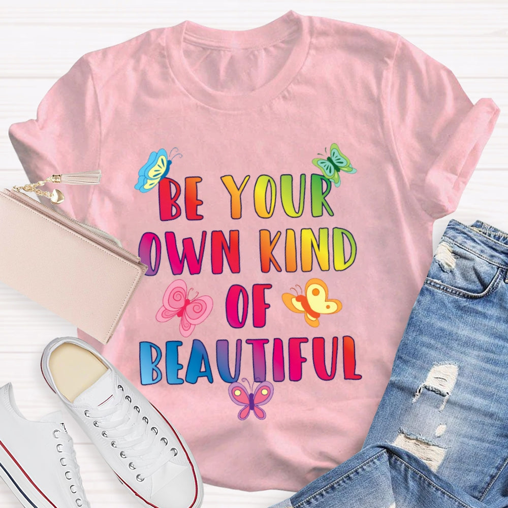 Be Your Own Kind Of Beautiful Funny T-shirt