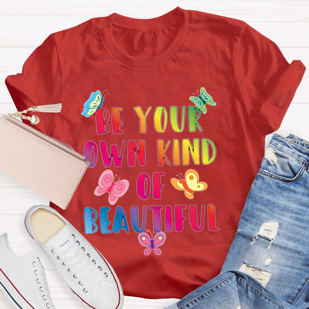 Be Your Own Kind Of Beautiful Funny T-shirt