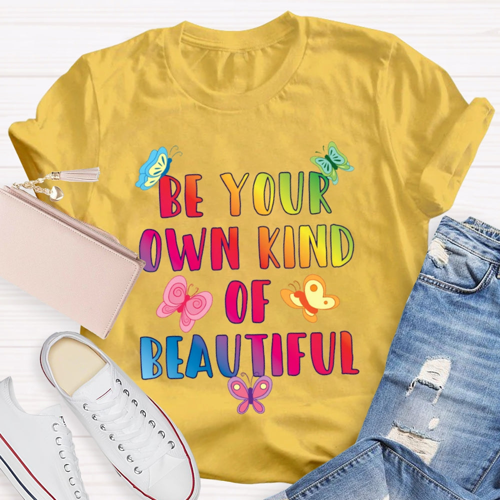 Be Your Own Kind Of Beautiful Funny T-shirt
