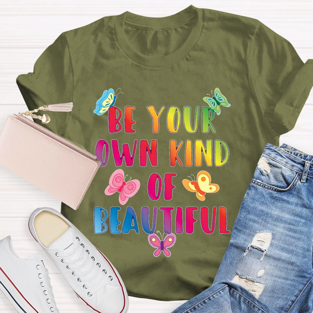 Be Your Own Kind Of Beautiful Funny T-shirt