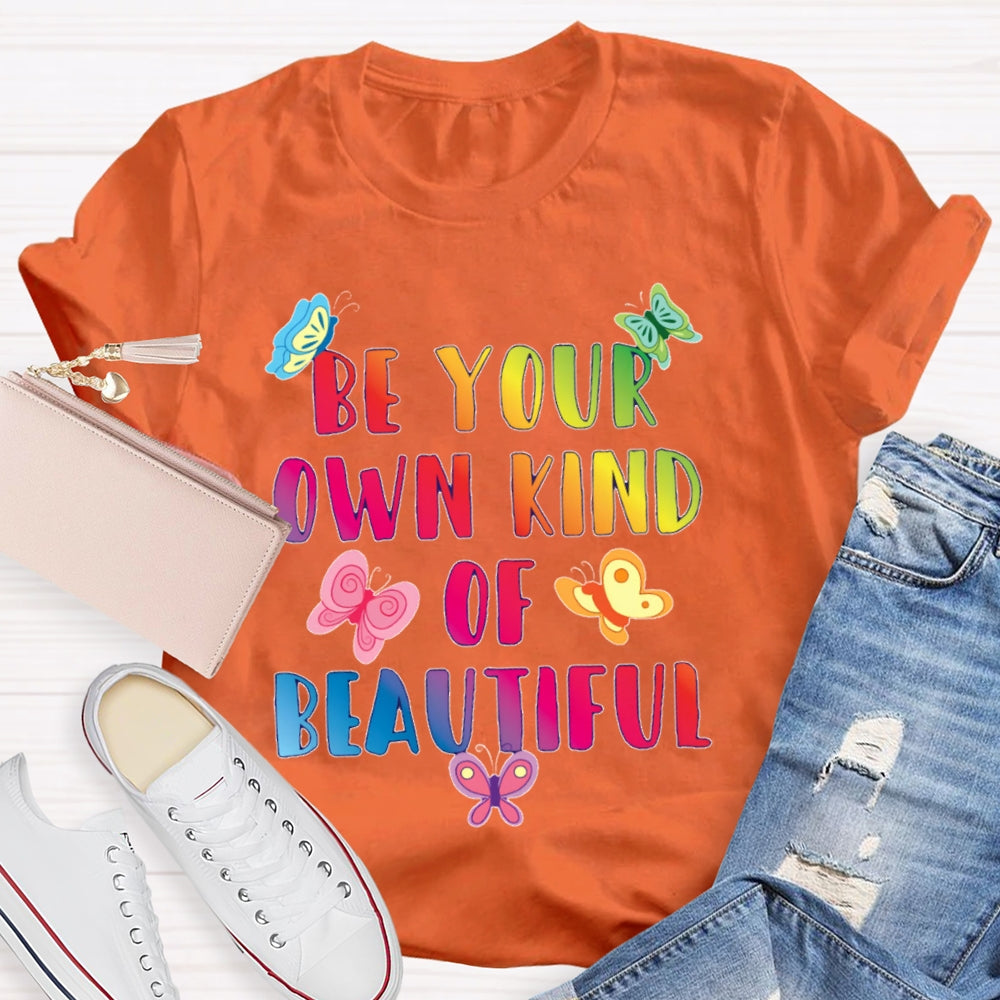 Be Your Own Kind Of Beautiful Funny T-shirt