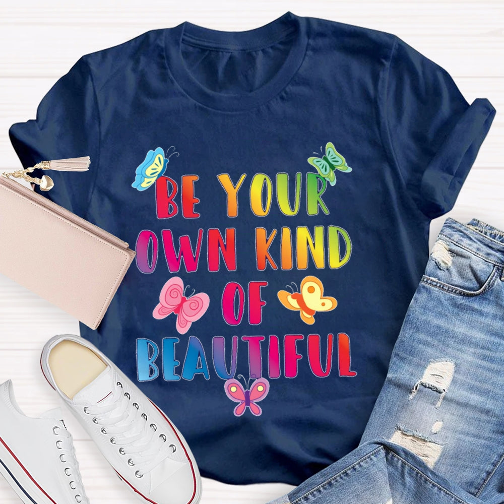Be Your Own Kind Of Beautiful Funny T-shirt