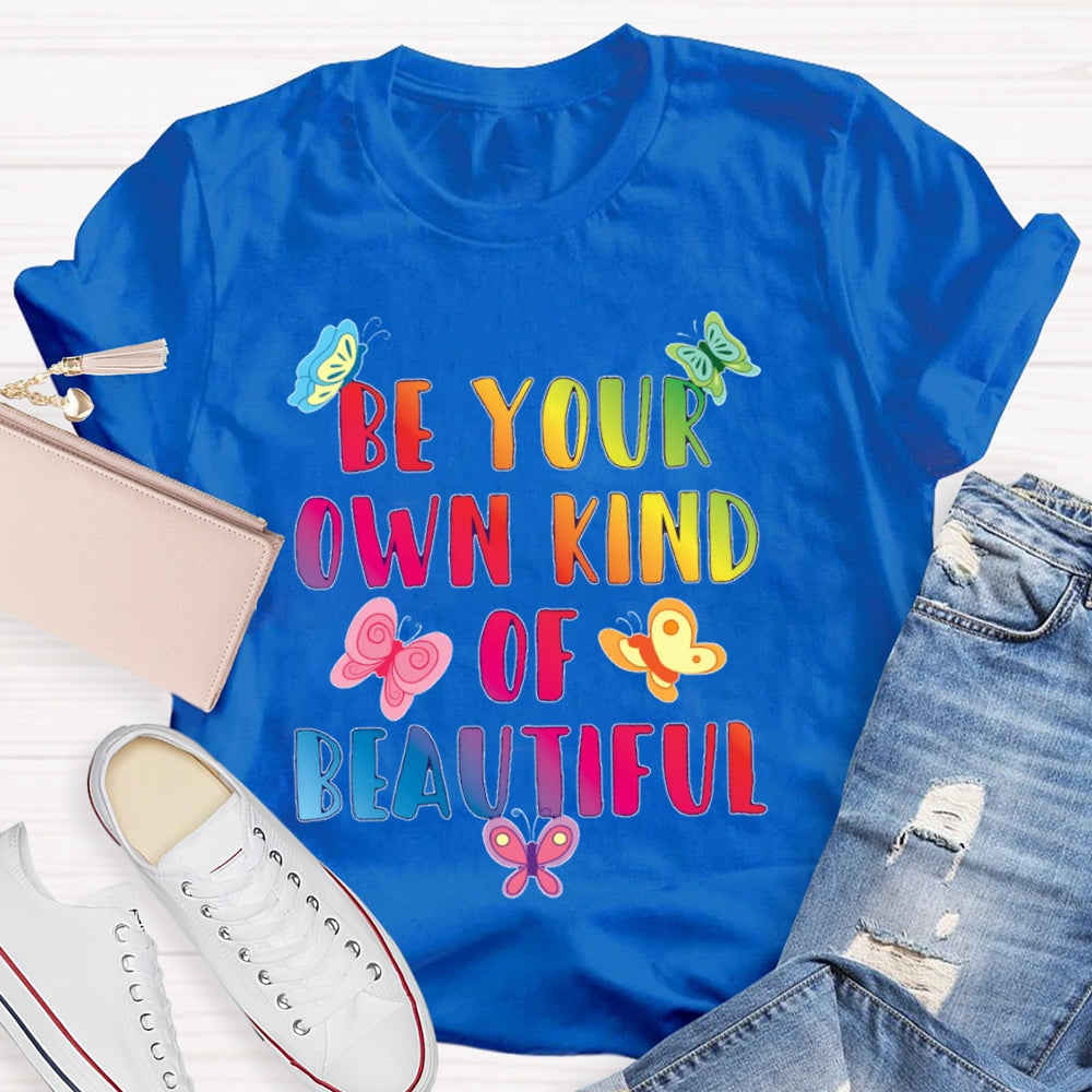 Be Your Own Kind Of Beautiful Funny T-shirt