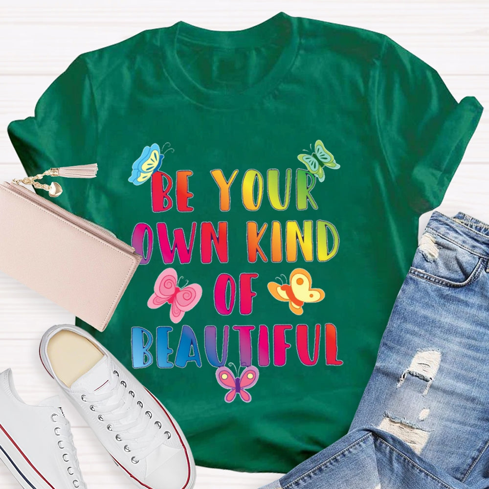 Be Your Own Kind Of Beautiful Funny T-shirt