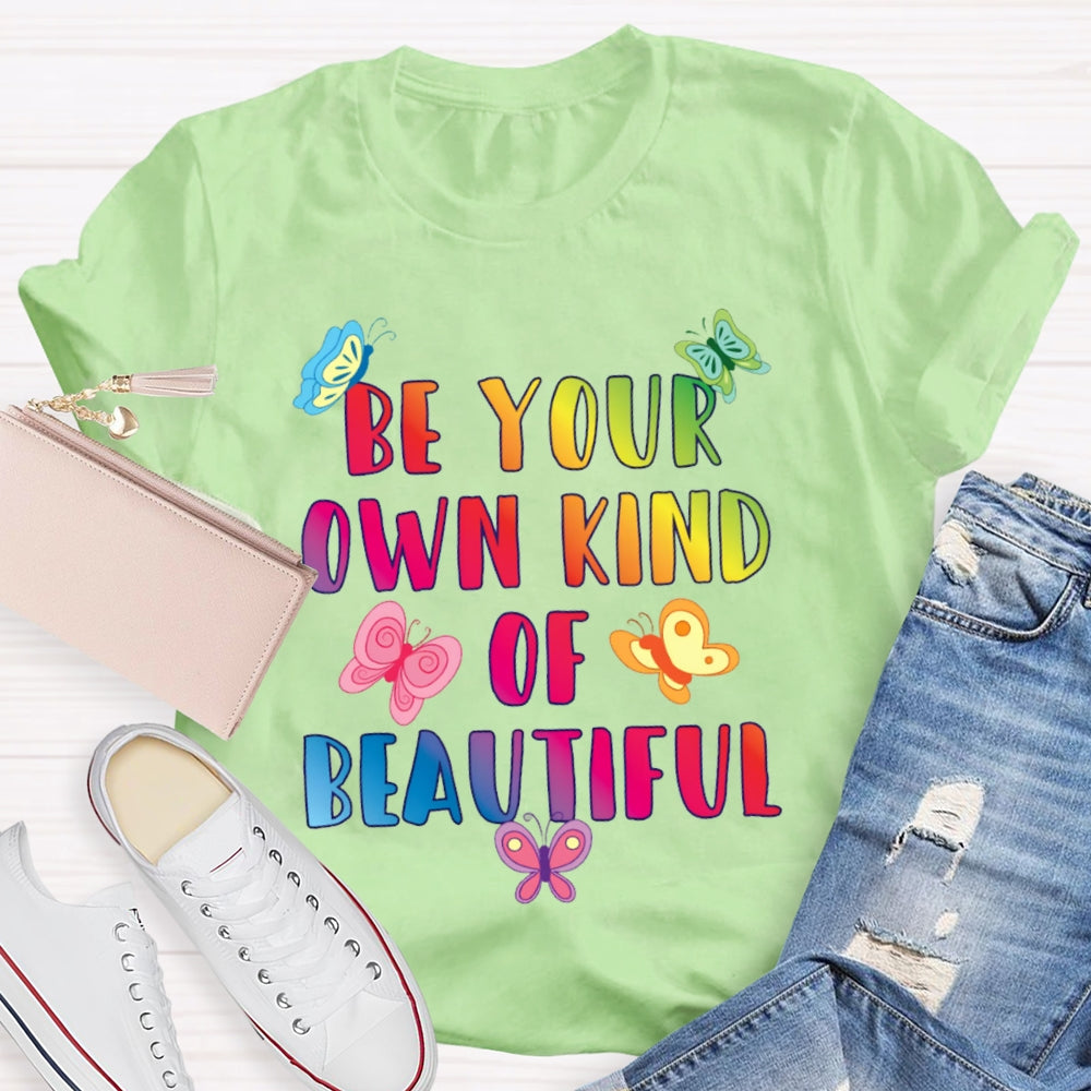 Be Your Own Kind Of Beautiful Funny T-shirt