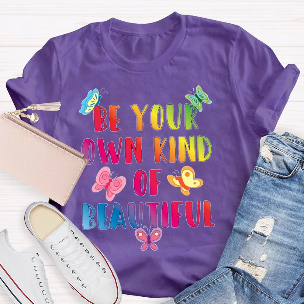 Be Your Own Kind Of Beautiful Funny T-shirt